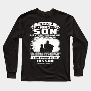 I'm Not A Perfect Son But My Crazy Dad Loves Me And That Is Enough Long Sleeve T-Shirt